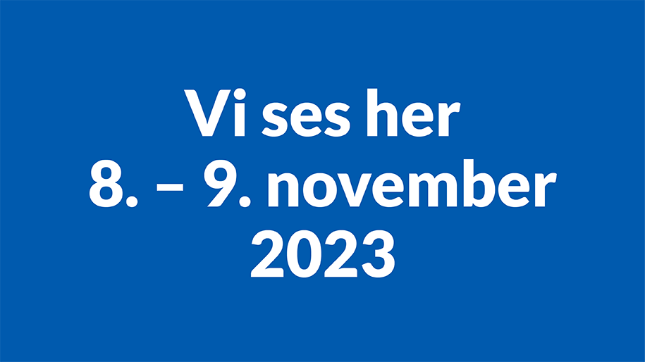Vi ses her 8. - 9. november 2023